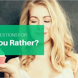 Would You Rather Questions