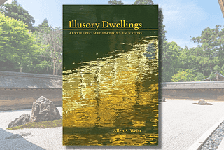 Review — Illusory Dwellings: Aesthetic Meditations in Kyoto