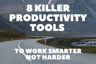 8 Killer Productivity Tools to Work Smarter not Harder 🔥🧙‍♂️