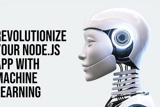 Revolutionize Your Node.js App with Machine Learning