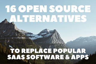 16 Open Source Alternatives to Replace Popular SaaS Software & Apps 👨‍💻🔥