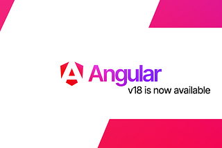 Angular v18 is now available!