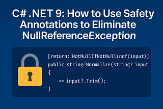 C# .NET 9: How to Use Safety Annotations to Eliminate NullReferenceException