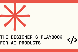 The Designer's Playbook for AI Products