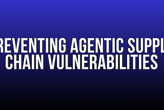 Preventing Agentic Supply Chain Vulnerabilities