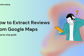 How to Scrape Reviews from Google Maps