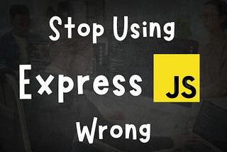 Express.js Secrets That Senior Developers Don’t Share