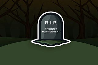 The Death of Product Management