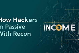 How Hackers Earn Passive Income With Recon 💰