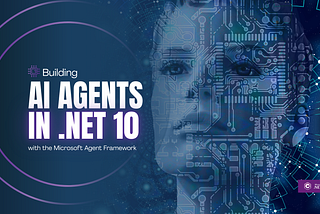 Building AI Agents in .NET 10 with the Microsoft Agent Framework: A Practical Guide