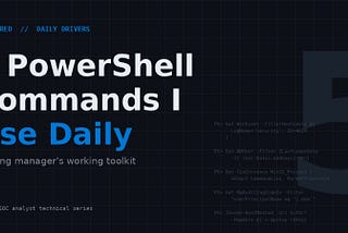 5 PowerShell Commands I Use Daily as a Cybersecurity Engineer