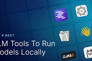 The 6 Best LLM Tools To Run Models Locally