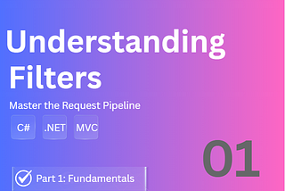 Understanding Filters in ASP.NET Core: A Comprehensive Guide — Part 1