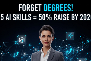 Forget Degrees! These 5 AI Skills Guarantee You a 50%+ Raise By 2026