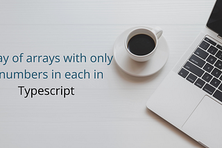 Array of arrays with only 2 numbers in each in Typescript