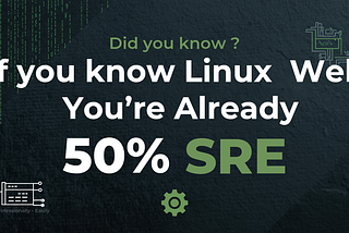 If You Know Linux Well, You're Already 50% SRE