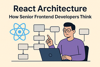 How Senior Frontend Developers think about React Architecture
