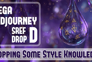 Mega Midjourney SREF Drop D — Dropping Some Style Knowledge