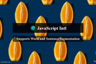 🌍 JavaScript Intl Supports Word and Sentence Segmentation