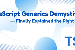 TypeScript Generics Are Not That Hard — You’re Just Learning Them Backward