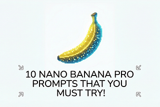 10 Nano Banana Pro Prompts that You Must Try! (Copy-Paste Templates)
