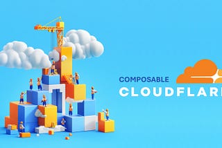 Composable Cloudflare Architecture: A Guide