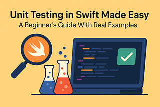 Unit Testing in Swift Made Easy: A Beginner's Guide With Real Examples