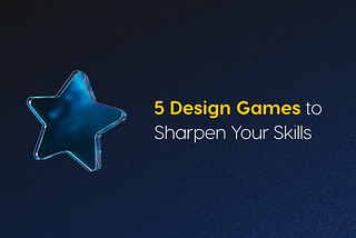 5 Design Games to Sharpen Your Skills