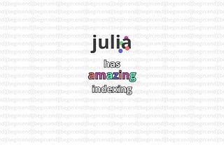 Julia Has Amazing Indexing