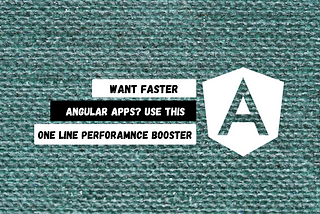 Want Faster Angular Apps? Use This One-Line Performance Booster!