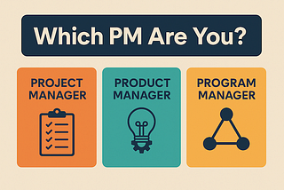 Project Manager vs Product Manager vs Program Manager: Which One Are You Really?