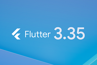 What’s new in Flutter 3.35