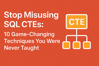 Stop Misusing SQL CTEs: 10 Game-Changing Techniques You Were Never Taught