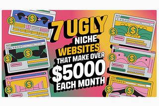 7 Ugly Niche Websites That Make Over $5000 Each Month