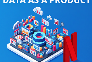 Data as a Product: Applying a Product Mindset to Data at Netflix