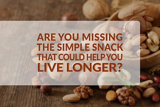 Are You Ignoring the Snack That Could Cut Your Risk of Dying Prematurely by 17%? An MD PhD Explains