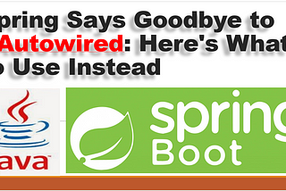 Spring Says Goodbye to @Autowired: Here’s What to Use Instead