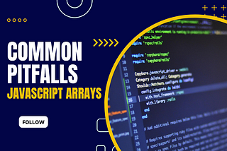 Understanding JavaScript Arrays: Common Pitfalls and How to Avoid Them