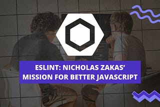 ESLint: Nicholas Zakas’ Mission for Better JavaScript