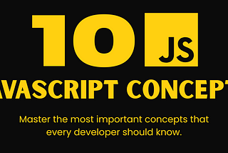 10 JavaScript Concepts Every Developer SHOULD Know