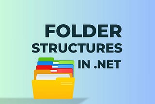 Folder Structures in .NET Projects: A Comprehensive Guide