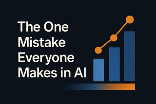 The One Mistake Everyone Makes in AI
