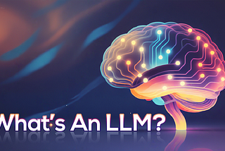 What Is an LLM? A No-Jargon Introduction