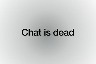 Chat is dead: Why is it still the #1 designed AI pattern?