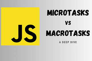Microtasks vs Macrotasks in Javascript: A Deep Dive