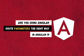 Are You Using Angular Route Parameters the Right Way in Version 19?