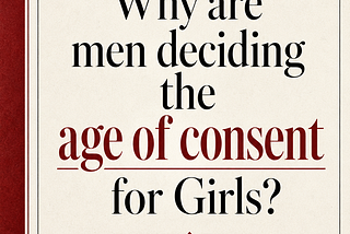Men NEVER Should Have Set the Age of Consent for Girls — But They Did, and They Set It at 7
