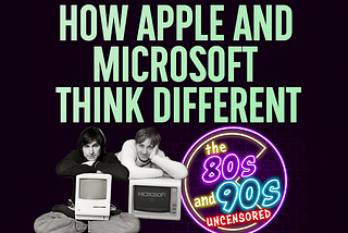 How Apple and Microsoft think differently