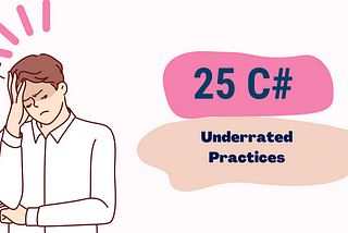 25 Underrated C# Practices That Will Make You a Better Developer