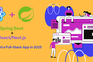Spring Boot + React/Next.js: How to Build a Full-Stack App in 2025